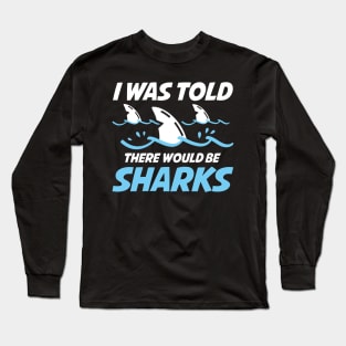 I Was Told There Would Be Sharks Long Sleeve T-Shirt